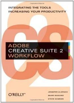 Adobe Creative Suite 2 Workflow: Integrating The Tools, Increasing Your Productivity