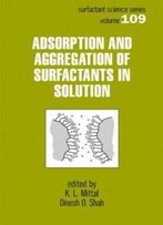 Adsorption And Aggregation Of Surfactants In Solution (Surfactant Science)