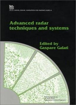 Advanced Radar Techniques And Systems (iee Radar, Sonar, Navigation And Avionics, No 4)