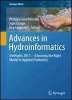 Advances In Hydroinformatics: Simhydro 2017 - Choosing The Right Model In Applied Hydraulics (Springer Water)