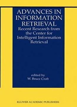Advances In Information Retrieval: Recent Research From The Center For Intelligent Information Retrieval (the Information Retrieval Series)