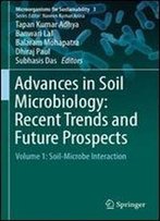 Advances In Soil Microbiology: Recent Trends And Future Prospects: Volume 1: Soil-Microbe Interaction (Microorganisms For Sustainability)