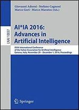 Ai*ia 2016 Advances In Artificial Intelligence: Xvth International Conference Of The Italian Association For Artificial Intelligence, Genova, Italy, ... (lecture Notes In Computer Science)
