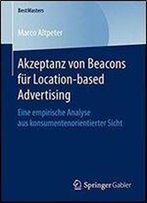 Akzeptanz Von Beacons Fur Location-Based Advertising: Eine Empirische Analyse Aus Konsumentenorientierter Sicht (Bestmasters)