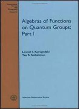 Algebras Of Functions On Quantum Groups: Part I (mathematical Surveys & Monographs) (pt. 1)