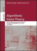 Algorithmic Game Theory: 9th International Symposium, Sagt 2016, Liverpool, Uk, September 1921, 2016, Proceedings (Lecture Notes In Computer Science)