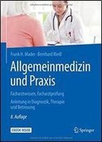 Allgemeinmedizin Und Praxis: Facharztwissen, Facharztprufung. Anleitung In Diagnostik, Therapie Und Betreuung