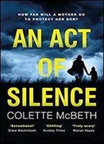 An Act Of Silence: A Gripping Psychological Thriller With A Shocking Final Twist