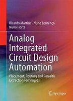 Analog Integrated Circuit Design Automation: Placement, Routing And Parasitic Extraction Techniques