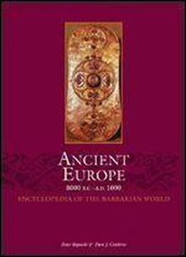 Ancient Europe 8000 B.c. A.d. 1000: An Encyclopedia Of The Barbarian World
