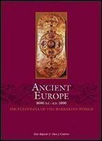 Ancient Europe 8000 B.C. A.D. 1000: An Encyclopedia Of The Barbarian World