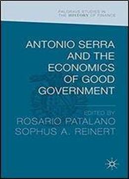 Antonio Serra And The Economics Of Good Government (palgrave Studies In The History Of Finance)