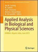 Applied Analysis In Biological And Physical Sciences: Icmbaa, Aligarh, India, June 2015 (Springer Proceedings In Mathematics & Statistics)