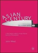 Asian Century On A Knife-Edge: A 360 Degree Analysis Of Asia's Recent Economic Development