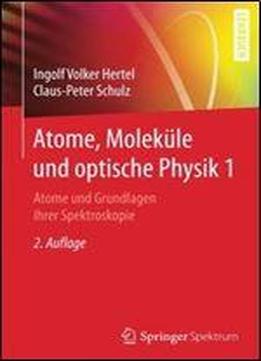 Atome, Molekule Und Optische Physik 1: Atome Und Grundlagen Ihrer Spektroskopie (springer-lehrbuch)