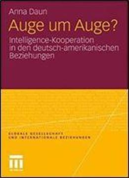 Auge Um Auge?: Intelligence-kooperation In Den Deutsch-amerikanischen Beziehungen (globale Gesellschaft Und Internationale Beziehungen)