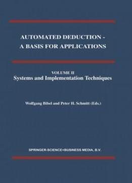 Automated Deduction - A Basis For Applications Volume I Foundations - Calculi And Methods Volume Ii Systems And Implementation Techniques Volume Iii Applications (applied Logic Series) (volume 2)