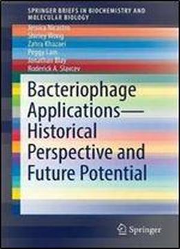 Bacteriophage Applications - Historical Perspective And Future Potential (springerbriefs In Biochemistry And Molecular Biology)