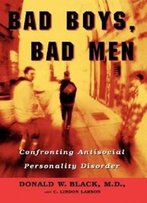 Bad Boys, Bad Men: Confronting Antisocial Personality Disorder