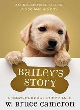 Bailey's Story: A Dog's Purpose Puppy Tale (a Dog's Purpose Puppy Tales)