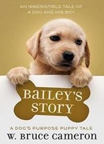 Bailey's Story: A Dog's Purpose Puppy Tale (A Dog's Purpose Puppy Tales)