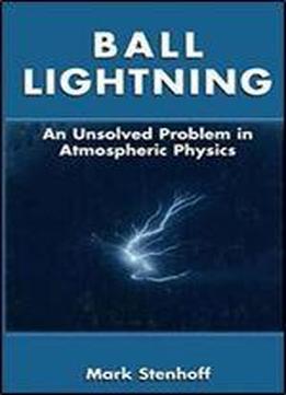 Ball Lightning: An Unsolved Problem In Atmospheric Physics