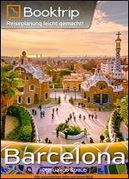 Barcelona Reisefuhrer: Von Booktrip: Reiseplanung Leicht Gemacht Alle Wesentlichen Informationen Auf Einen Blick