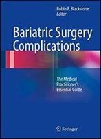 Bariatric Surgery Complications: The Medical Practitioners Essential Guide