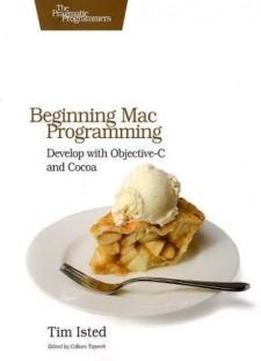 Beginning Mac Programming: Develop With Objective-c And Cocoa (pragmatic Programmers)