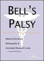 Bell's Palsy - A Medical Dictionary, Bibliography, And Annotated Research Guide To Internet References