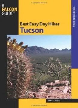 Best Easy Day Hikes Tucson (best Easy Day Hikes Series)