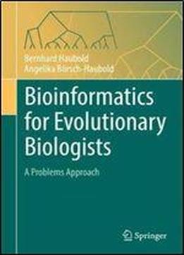 Bioinformatics For Evolutionary Biologists: A Problems Approach