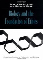 Biology And The Foundations Of Ethics (Cambridge Studies In Philosophy And Biology)
