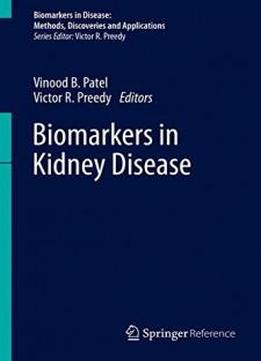 Biomarkers In Kidney Disease (biomarkers In Disease: Methods, Discoveries And Applications)