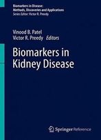 Biomarkers In Kidney Disease (Biomarkers In Disease: Methods, Discoveries And Applications)