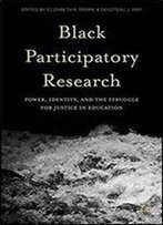 Black Participatory Research: Power, Identity, And The Struggle For Justice In Education