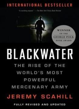 Blackwater: The Rise Of The World's Most Powerful Mercenary Army [revised And Updated]