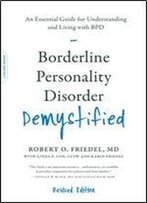 Borderline Personality Disorder Demystified, Revised Edition: An Essential Guide For Understanding And Living With Bpd