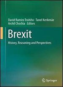 Brexit: History, Reasoning And Perspectives