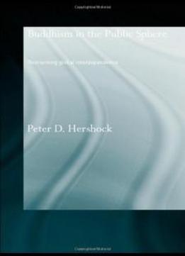 Buddhism In The Public Sphere: Reorienting Global Interdependence (routledge Critical Studies In Buddhism)