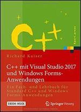 C++ Mit Visual Studio 2017 Und Windows Forms-anwendungen: Ein Fach- Und Lehrbuch Fur Standard C++ Und Windows Forms-anwendungen (xpert.press)