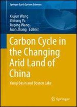 Carbon Cycle In The Changing Arid Land Of China: Yanqi Basin And Bosten Lake (springer Earth System Sciences)
