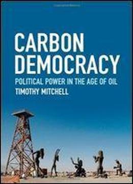 Carbon Democracy: Political Power In The Age Of Oil