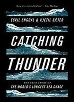 Catching Thunder: The Story Of The Worlds Longest Sea Chase