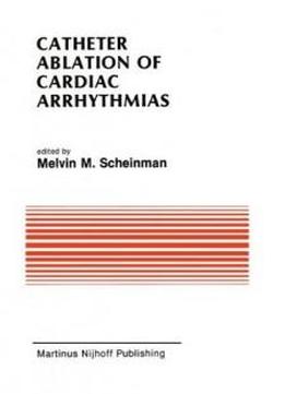 Catheter Ablation Of Cardiac Arrhythmias: Basic Bioelectrical Effects And Clinical Indications (developments In Cardiovascular Medicine)