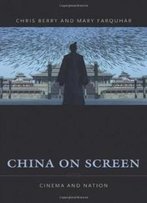 China On Screen: Cinema And Nation (Film And Culture Series)