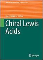 Chiral Lewis Acids (Topics In Organometallic Chemistry)