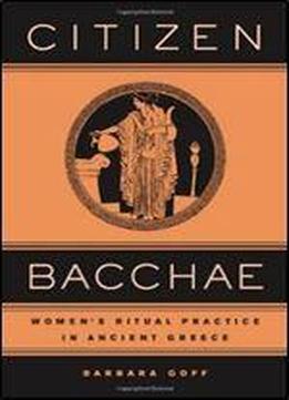 Citizen Bacch: Womens Ritual Practice In Ancient Greece