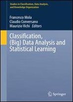Classification, (Big) Data Analysis And Statistical Learning (Studies In Classification, Data Analysis, And Knowledge Organization)