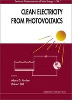 Clean Electricity From Photovoltaics (Series On Photoconversion Of Solar Energy, Volume 1)